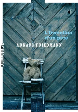 Arnaud Friedmann - L'invention d'un père